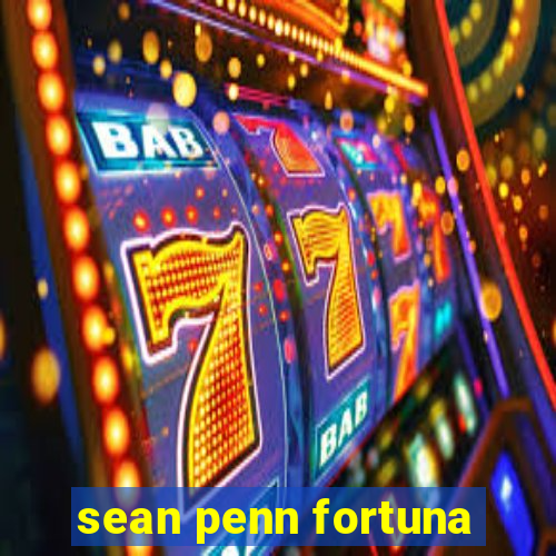 sean penn fortuna